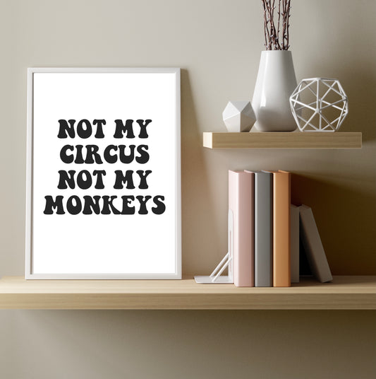 Not My Circus Not My Monkeys A4 Print