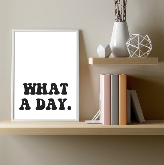 What A Day A4 Print