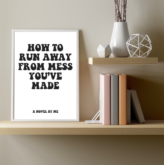 How To Run Away From Mess You've Made A4 Print
